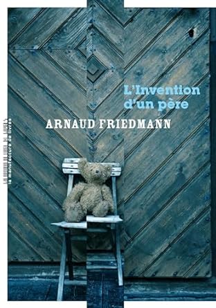 image : /upload/Annee 2024/NoticesAuteurs2024/F2024_FRIEDMANN_ARNAUD.couv l'invention dun père.jpg